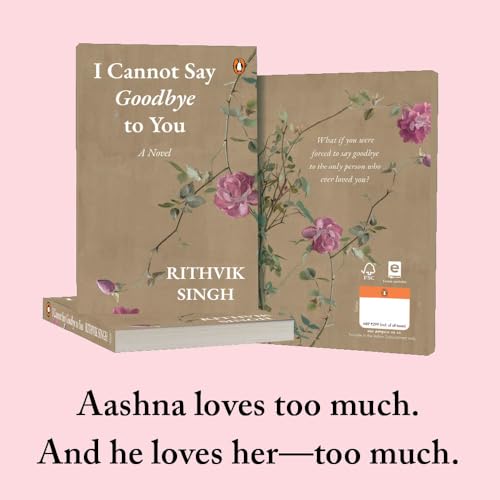 I Cannot Say Goodbye to You: An unforgettable romance novel by one of India’s most popular writers - Rithvik Singh