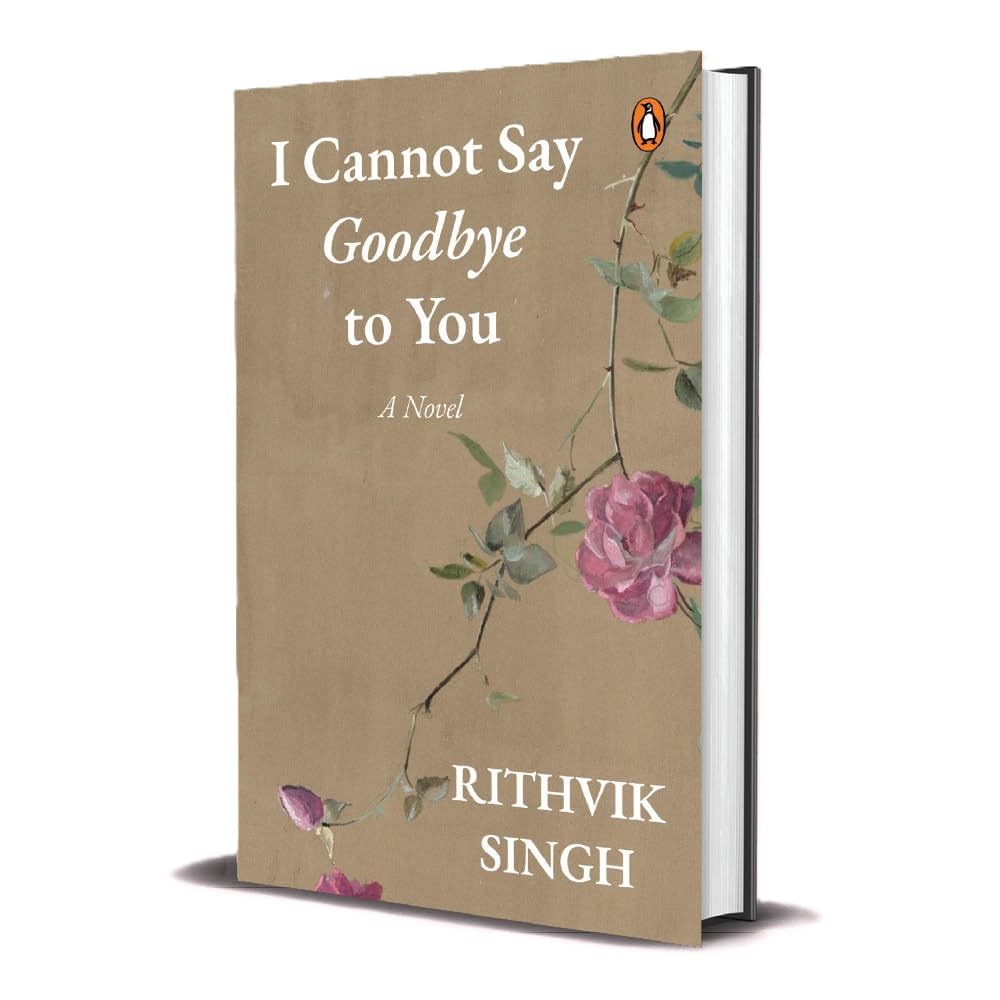 I Cannot Say Goodbye to You: An unforgettable romance novel by one of India’s most popular writers - Rithvik Singh