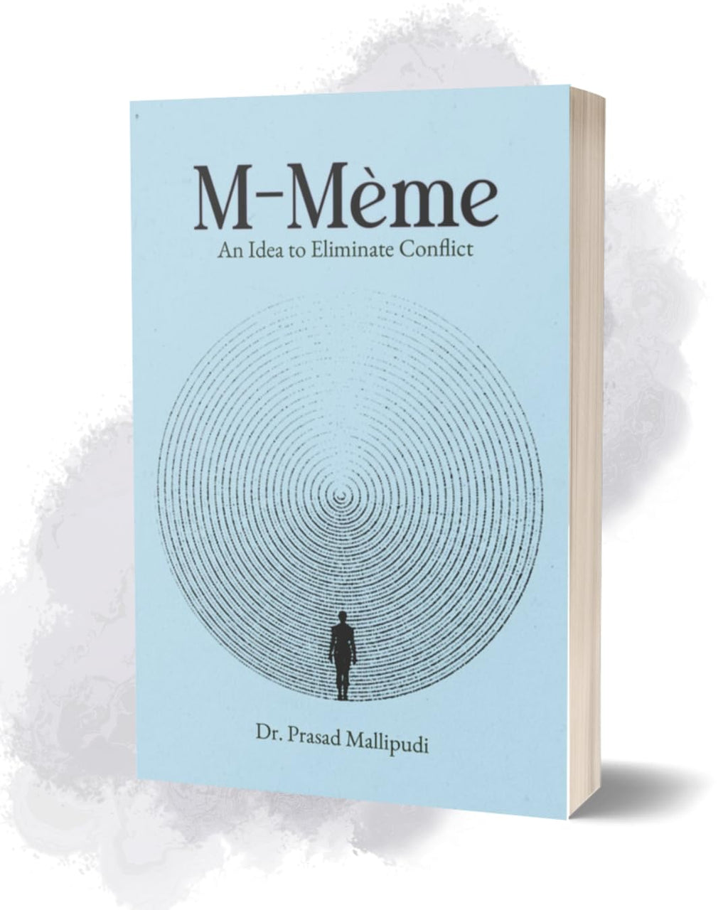 M-Meme An Idea to Eliminate Conflict: Spiritual Reflection and Self-Discovery for the Modern Mind The Concept that Unites Mind, Matter, and Meaning