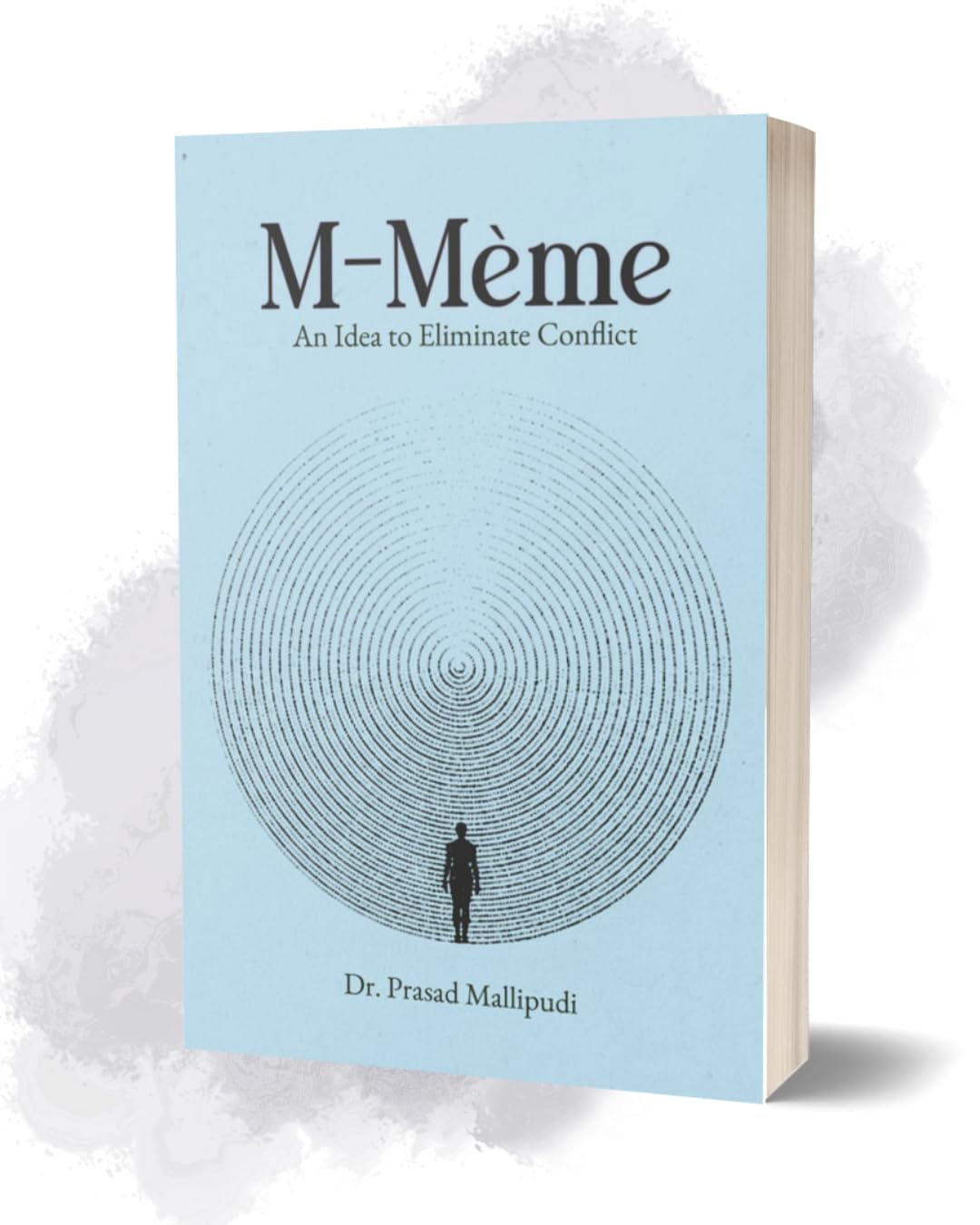 M-Meme An Idea to Eliminate Conflict: Spiritual Reflection and Self-Discovery for the Modern Mind The Concept that Unites Mind, Matter, and Meaning