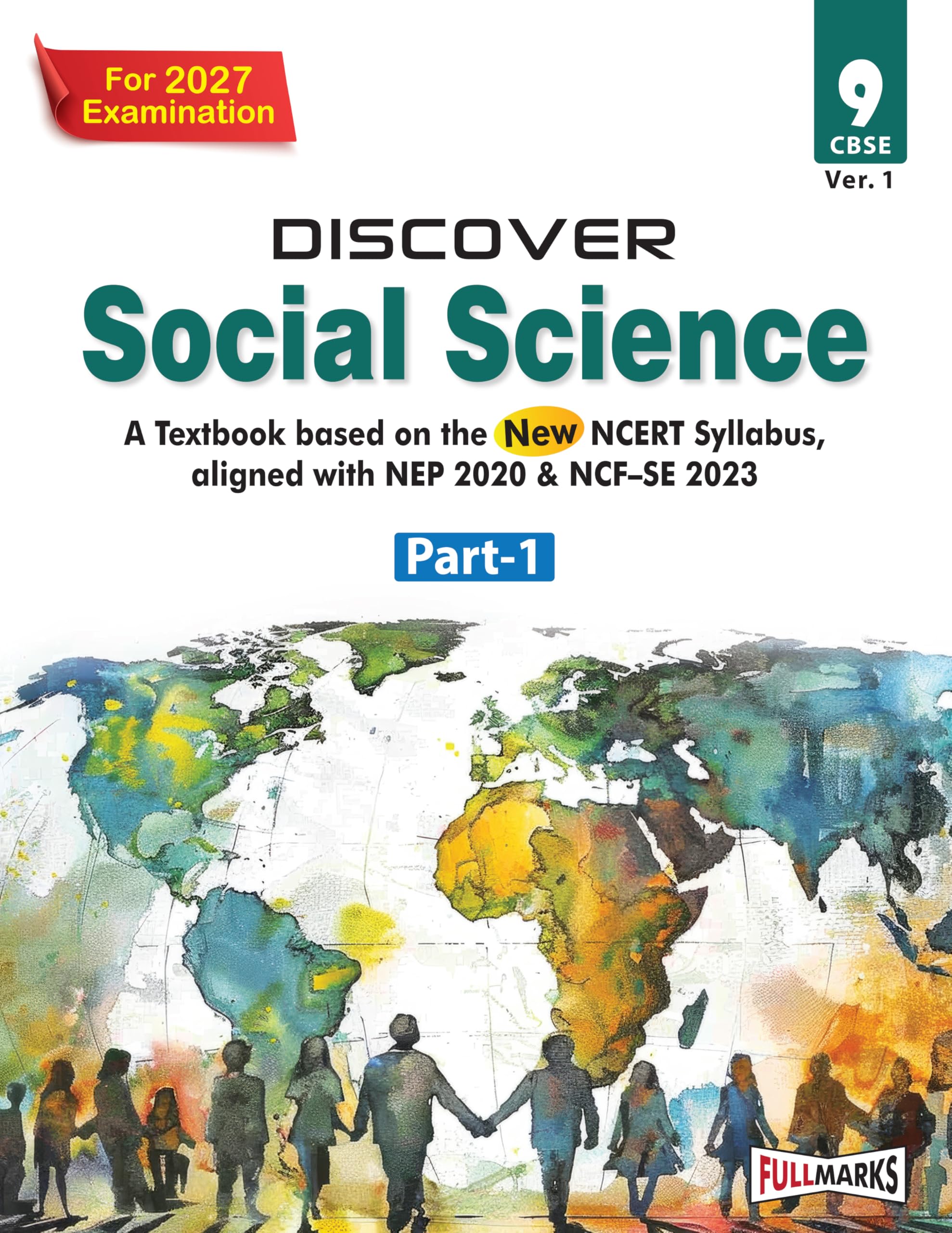 Full Marks Discover Social Science Part-1 Textbook for Class 9 | Based on New NCERT Syllabus | Aligned with NEP 2020 & NCF-SE 2023 | For 2027 Examination